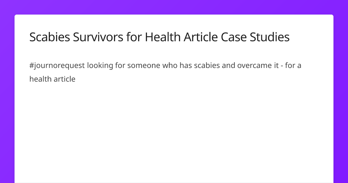 Scabies Survivors for Health Article Case Studies | Journo Request